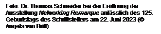 Textfeld: Foto: Dr. Thomas Schneider bei der Erffnung der Ausstellung Networking Remarque anlsslich des 125. Geburtstags des Schriftstellers am 22. Juni 2023 ( Angela von Brill)