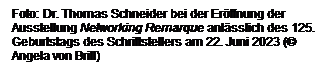 Textfeld: Foto: Dr. Thomas Schneider bei der Er�ffnung der Ausstellung Networking Remarque anl�sslich des 125. Geburtstags des Schriftstellers am 22. Juni 2023 (� Angela von Brill)